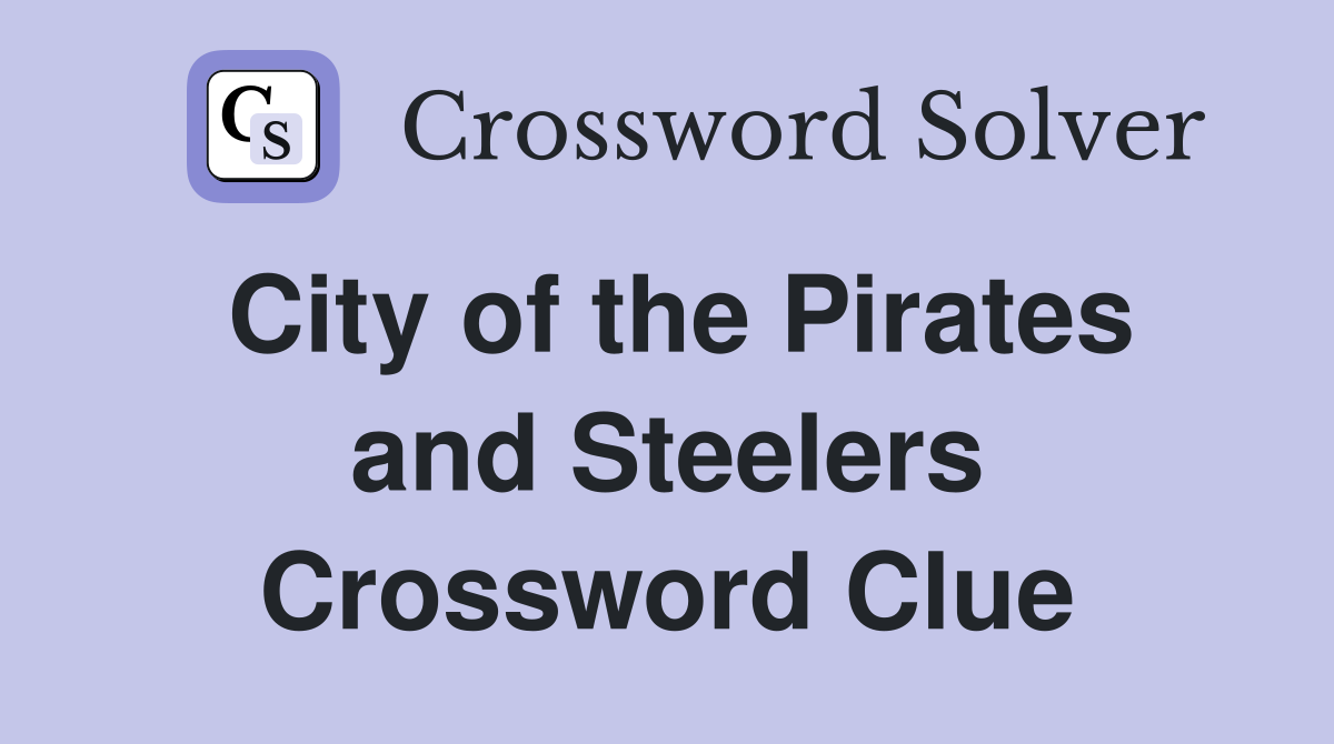 City of the Pirates and Steelers Crossword Clue Answers Crossword